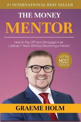 El mentor del dinero: Cómo saldar su hipoteca en tan sólo 7 años sin convertirse en un ermitaño - The Money Mentor: How to Pay Off Your Mortgage in as Little as 7 Years Without Becoming a Hermit