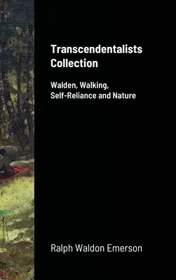 Colección Trascendentalistas: Walden, Caminar, Autonomía y Naturaleza - Transcendentalists Collection: Walden, Walking, Self-Reliance and Nature