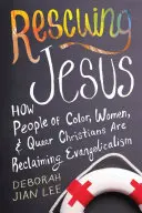 Rescatando a Jesús: Cómo la gente de color, las mujeres y los cristianos queer están recuperando el evangelicalismo - Rescuing Jesus: How People of Color, Women, and Queer Christians Are Reclaiming Evangelicalism