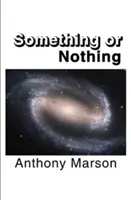 Algo o nada - En busca de mi teoría personal del todo - Something or Nothing - A Search for My Personal Theory of Everything