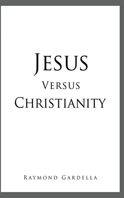 Jesús contra el cristianismo - Jesus Versus Christianity