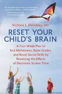 Reinicia el cerebro de tu hijo: Un plan de cuatro semanas para acabar con las crisis nerviosas, subir las notas y potenciar las habilidades sociales invirtiendo los efectos de las pantallas electrónicas. - Reset Your Child's Brain: A Four-Week Plan to End Meltdowns, Raise Grades, and Boost Social Skills by Reversing the Effects of Electronic Screen