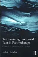 Transformación del dolor emocional en psicoterapia: Un enfoque centrado en las emociones - Transforming Emotional Pain in Psychotherapy: An Emotion-Focused Approach