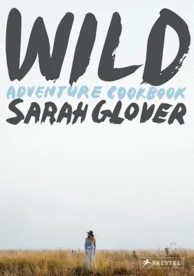 Salvaje: Libro de cocina de aventuras - Wild: Adventure Cookbook