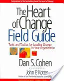 Guía práctica del corazón del cambio: Herramientas y tácticas para liderar el cambio en su organización - The Heart of Change Field Guide: Tools and Tactics for Leading Change in Your Organization