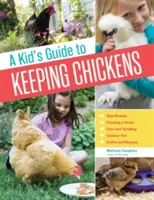 Guía para niños sobre la cría de gallinas: Las mejores razas, cómo crear un hogar, cuidados y manejo, diversión al aire libre, manualidades y golosinas - A Kid's Guide to Keeping Chickens: Best Breeds, Creating a Home, Care and Handling, Outdoor Fun, Crafts and Treats