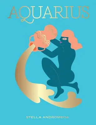 Acuario: Aprovecha el poder del zodíaco (Astrología, Signo zodiacal) - Aquarius: Harness the Power of the Zodiac (Astrology, Star Sign)