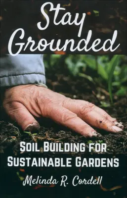 Manténgase en tierra: Construcción de suelos para jardines sostenibles - Stay Grounded: Soil Building for Sustainable Gardens