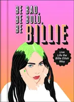 Be Bad, Be Bold, Be Billie - Vive la vida a la manera de Billie Eilish - Be Bad, Be Bold, Be Billie - Live Life the Billie Eilish Way