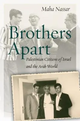 Hermanos separados: Ciudadanos palestinos de Israel y el mundo árabe - Brothers Apart: Palestinian Citizens of Israel and the Arab World