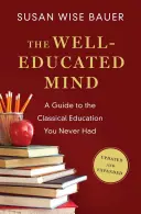 La mente bien educada: Una guía para la educación clásica que nunca tuviste - The Well-Educated Mind: A Guide to the Classical Education You Never Had