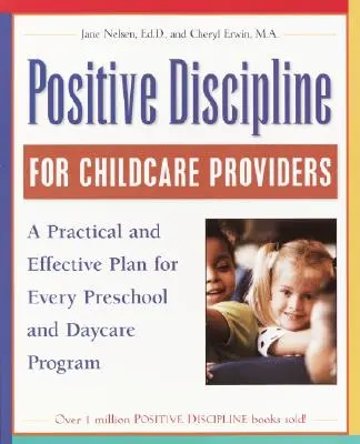 Disciplina positiva para cuidadores de niños: Un plan práctico y eficaz para cada programa preescolar y de guardería - Positive Discipline for Childcare Providers: A Practical and Effective Plan for Every Preschool and Daycare Program