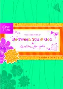 Un año entre tú y Dios: Devociones para chicas - The One Year Be-Tween You and God: Devotions for Girls