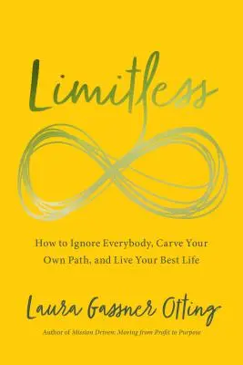 Limitless: Cómo ignorar a todo el mundo, labrar tu propio camino y vivir tu mejor vida - Limitless: How to Ignore Everybody, Carve Your Own Path, and Live Your Best Life