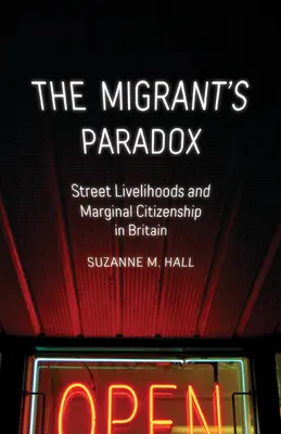 The Migrant's Paradox, 31: Street Livelihoods and Marginal Citizenship in Britain (La paradoja del inmigrante, 31: medios de vida en la calle y ciudadanía marginal en Gran Bretaña) - The Migrant's Paradox, 31: Street Livelihoods and Marginal Citizenship in Britain