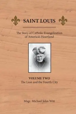 San Luis: La historia de la evangelización católica del corazón de América: Vol 2: El león y la cuarta ciudad - Saint Louis: The Story of Catholic Evangelization of America's Heartland: Vol 2: The Lion and the Fourth City