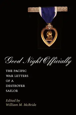 Buenas noches oficialmente: Las cartas de un marinero de un destructor durante la Guerra del Pacífico - Good Night Officially: The Pacific War Letters of a Destroyer Sailor