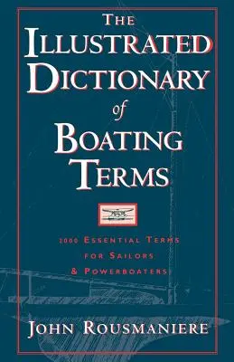 Diccionario ilustrado de términos náuticos: 2000 términos esenciales para marineros y navegantes a motor - The Illustrated Dictionary of Boating Terms: 2000 Essential Terms for Sailors and Powerboaters