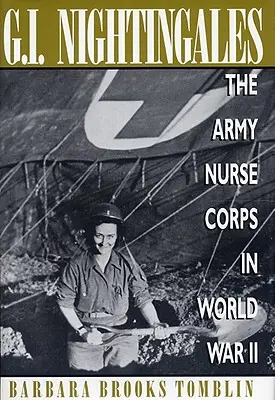 G.I. Nightingales: El Cuerpo de Enfermeras del Ejército en la Segunda Guerra Mundial - G.I. Nightingales: The Army Nurse Corps in World War II