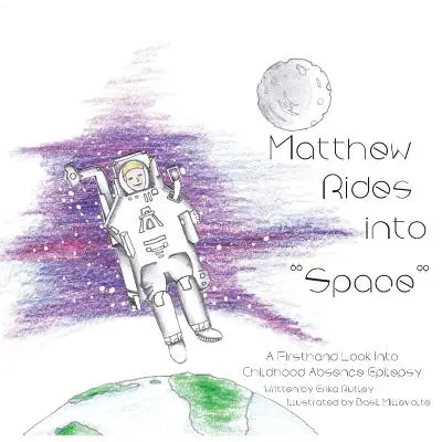 Matthew cabalga hacia el espacio: Una mirada de primera mano a la epilepsia por ausencia infantil - Matthew Rides into Space: A Firsthand Look Into Childhood Absence Epilepsy