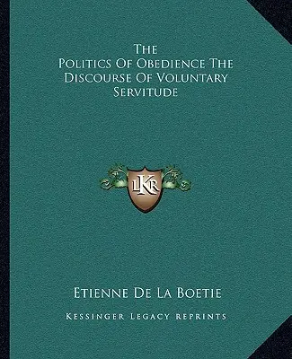 La Política de la Obediencia el Discurso de la Servidumbre Voluntaria - The Politics of Obedience the Discourse of Voluntary Servitude