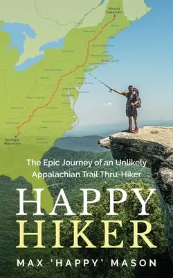Senderista feliz: el épico viaje de un insólito excursionista por el sendero de los Apalaches - Happy Hiker: The Epic Journey of an Unlikely Appalachian Trail Thru-Hiker