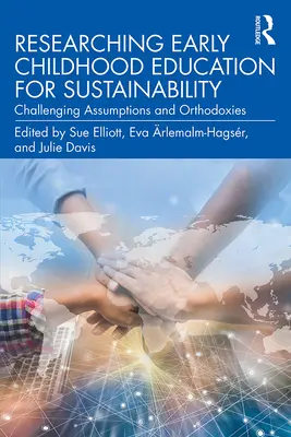 Investigar la educación infantil para la sostenibilidad: Desafiando suposiciones y ortodoxias - Researching Early Childhood Education for Sustainability: Challenging Assumptions and Orthodoxies