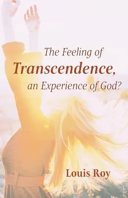 El sentimiento de trascendencia, ¿una experiencia de Dios? - The Feeling of Transcendence, an Experience of God?