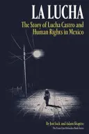 La Lucha: La historia de Lucha Castro y los derechos humanos en México - La Lucha: The Story of Lucha Castro and Human Rights in Mexico