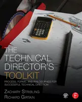 La caja de herramientas del director técnico: Proceso, formas y filosofías para una dirección técnica de éxito - The Technical Director's Toolkit: Process, Forms, and Philosophies for Successful Technical Direction