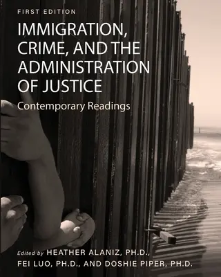 Inmigración, delincuencia y administración de justicia: Lecturas contemporáneas - Immigration, Crime, and the Administration of Justice: Contemporary Readings