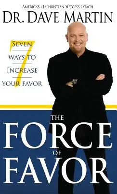 La fuerza del favor: Siete maneras de aumentar su favor - Force of Favor: Seven Ways to Increase Your Favor