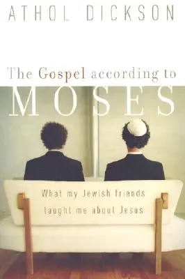 El Evangelio según Moisés: Lo que mis amigos judíos me enseñaron sobre Jesús - The Gospel According to Moses: What My Jewish Friends Taught Me about Jesus