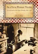 Como piensa una granjera: La vida y la tierra en las altiplanicies de Texas, 1890-1960 - As a Farm Woman Thinks: Life and Land on the Texas High Plains, 1890-1960
