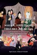 Cuando los cristianos conocieron a los musulmanes: Libro de consulta de los primeros escritos siríacos sobre el islam - When Christians First Met Muslims: A Sourcebook of the Earliest Syriac Writings on Islam