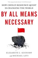 Por todos los medios necesarios: Cómo la búsqueda de recursos en China está cambiando el mundo - By All Means Necessary: How China's Resource Quest Is Changing the World