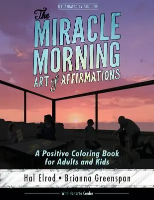 El milagroso arte matutino de las afirmaciones: Un libro para colorear en positivo para adultos y niños - The Miracle Morning Art of Affirmations: A Positive Coloring Book for Adults and Kids