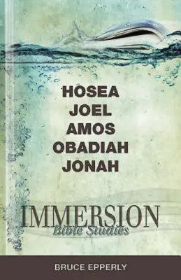 Estudios bíblicos de inmersión: Oseas, Joel, Amós, Abdías, Jonás - Immersion Bible Studies: Hosea, Joel, Amos, Obadiah, Jonah