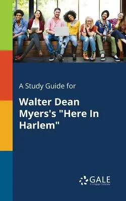 Guía de estudio de Here in Harlem, de Walter Dean Myers - A Study Guide for Walter Dean Myers's Here in Harlem