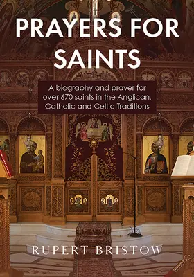 Oraciones por los santos: Biografía y oración por más de 670 santos de las tradiciones anglicana, católica y celta - Prayers for Saints: A biography and prayer for over 670 saints in the Anglican, Catholic and Celtic Traditions