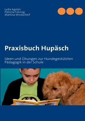 Praxisbuch Hupsch: Ideen und bungen zur Hundegesttzten Pdagogik in der Schule
