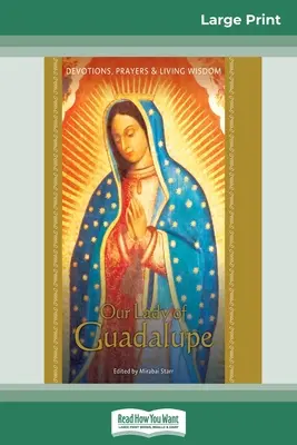 Nuestra Señora de Guadalupe: Devociones, oraciones y sabiduría viva (16pt Large Print Edition) - Our Lady of Guadalupe: Devotions, Prayers & Living Wisdom (16pt Large Print Edition)