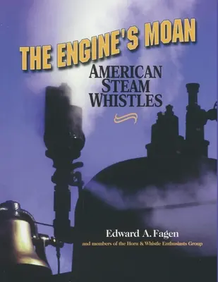 El gemido de la máquina: Silbatos de vapor americanos - The Engine's Moan: American Steam Whistles