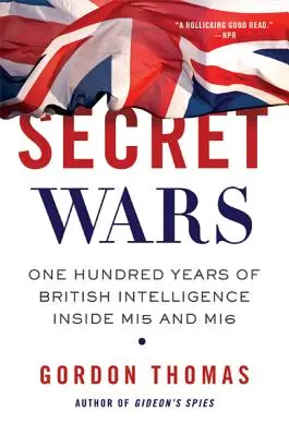 Guerras secretas: Cien años de inteligencia británica en el MI5 y el MI6 - Secret Wars: One Hundred Years of British Intelligence Inside MI5 and MI6