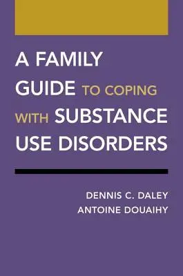 Guía familiar para afrontar los trastornos por consumo de sustancias - A Family Guide to Coping with Substance Use Disorders