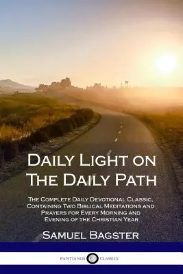 Daily Light on The Daily Path: El clásico devocional diario completo, que contiene dos meditaciones bíblicas y oraciones para cada mañana y tarde o - Daily Light on The Daily Path: The Complete Daily Devotional Classic, Containing Two Biblical Meditations and Prayers for Every Morning and Evening o