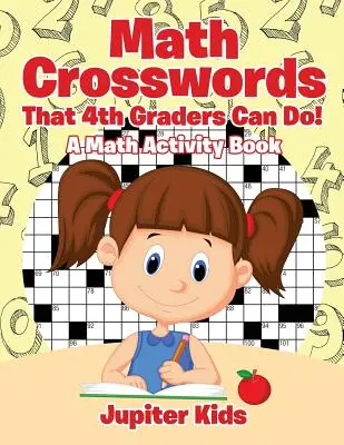 Crucigramas matemáticos para niños de 4.º grado Un libro de actividades matemáticas - Math Crosswords That 4th Graders Can Do! A Math Activity Book