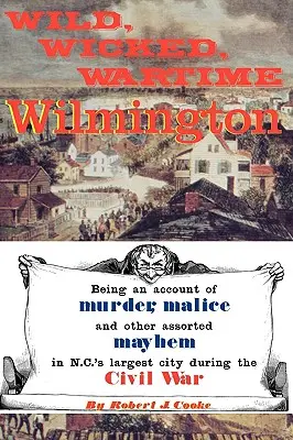 Wilmington, salvaje, perversa, en tiempos de guerra - Wild, Wicked, Wartime Wilmington