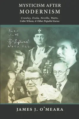 El misticismo después del modernismo: Crowley, Evola, Neville, Watts, Colin Wilson y otros gurús populistas - Mysticism After Modernism: Crowley, Evola, Neville, Watts, Colin Wilson and Other Populist Gurus