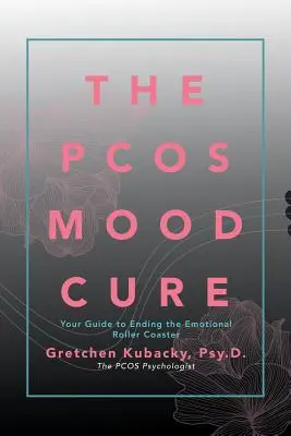 La cura del estado de ánimo de la Pcos: Su guía para poner fin a la montaña rusa emocional - The Pcos Mood Cure: Your Guide to Ending the Emotional Roller Coaster